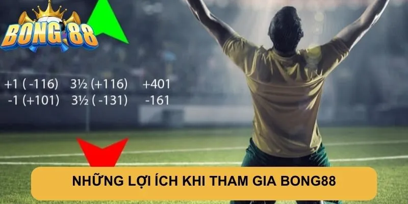 NHỮNG LỢI ÍCH KHI THAM GIA BONG88