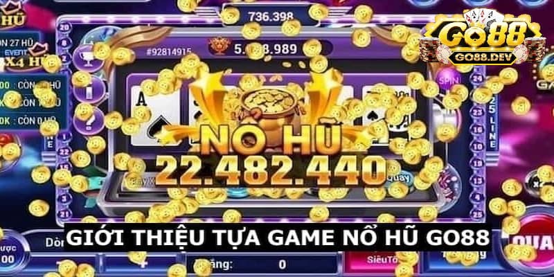 Khám phá địa điểm chơi nổ hũ tải Go88