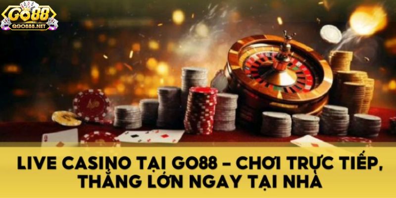 Tải Go88 trải nghiệm live casino ngay tại nhà